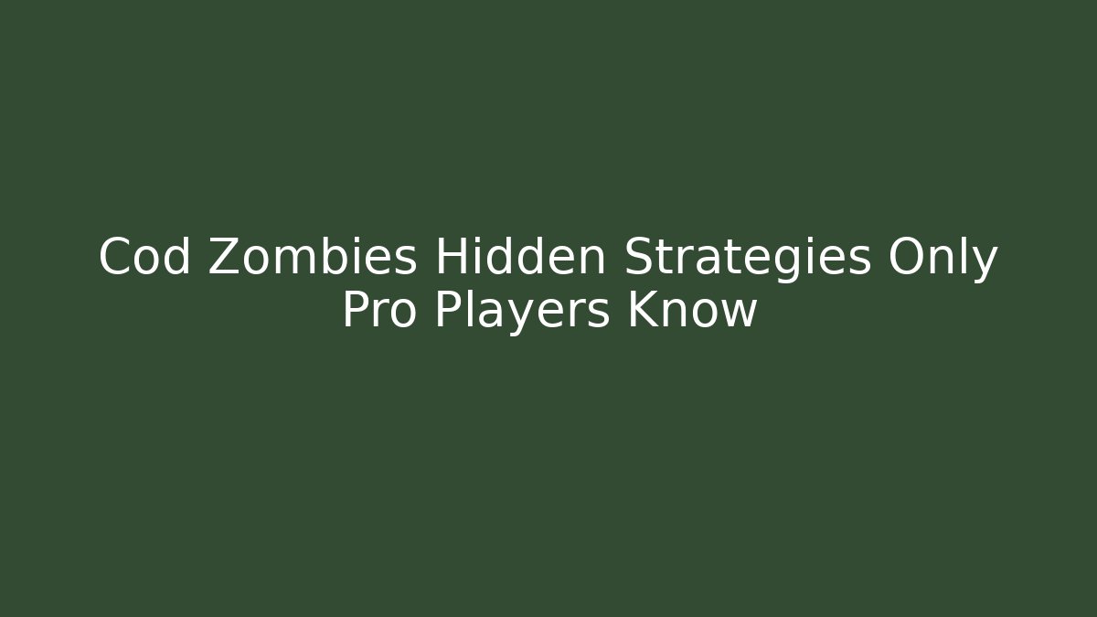 Cod Zombies Hidden Strategies Only Pro Players Know - Celivion