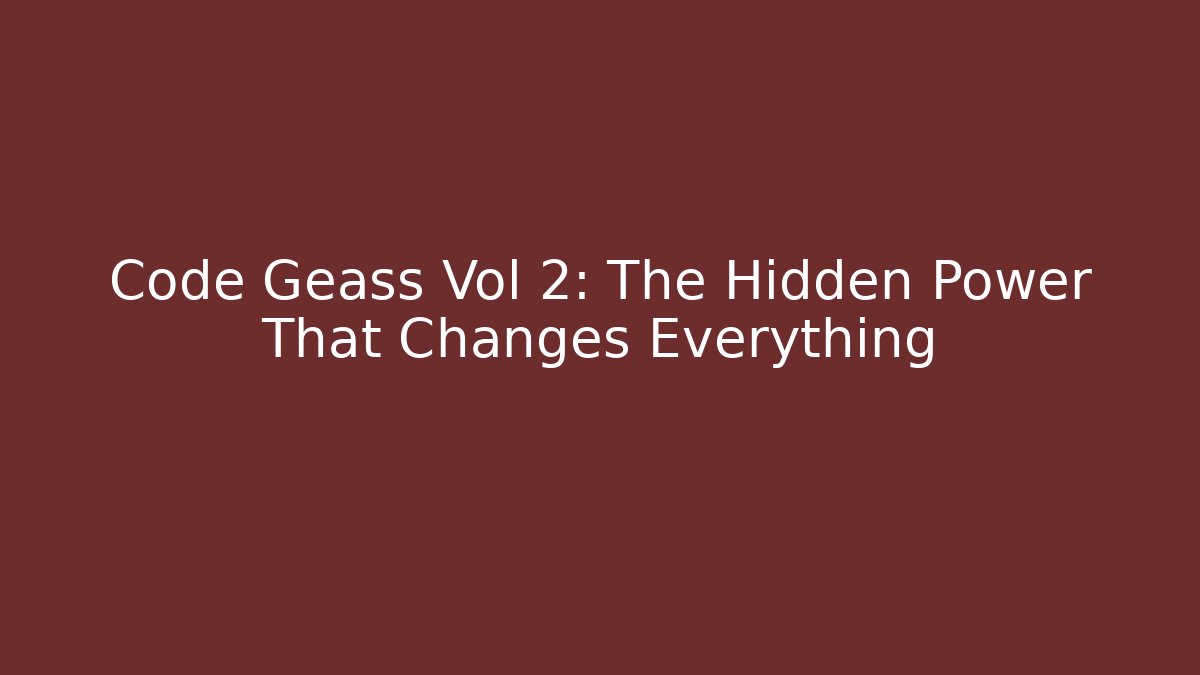 Code Geass Vol 2: The Hidden Power That Changes Everything
