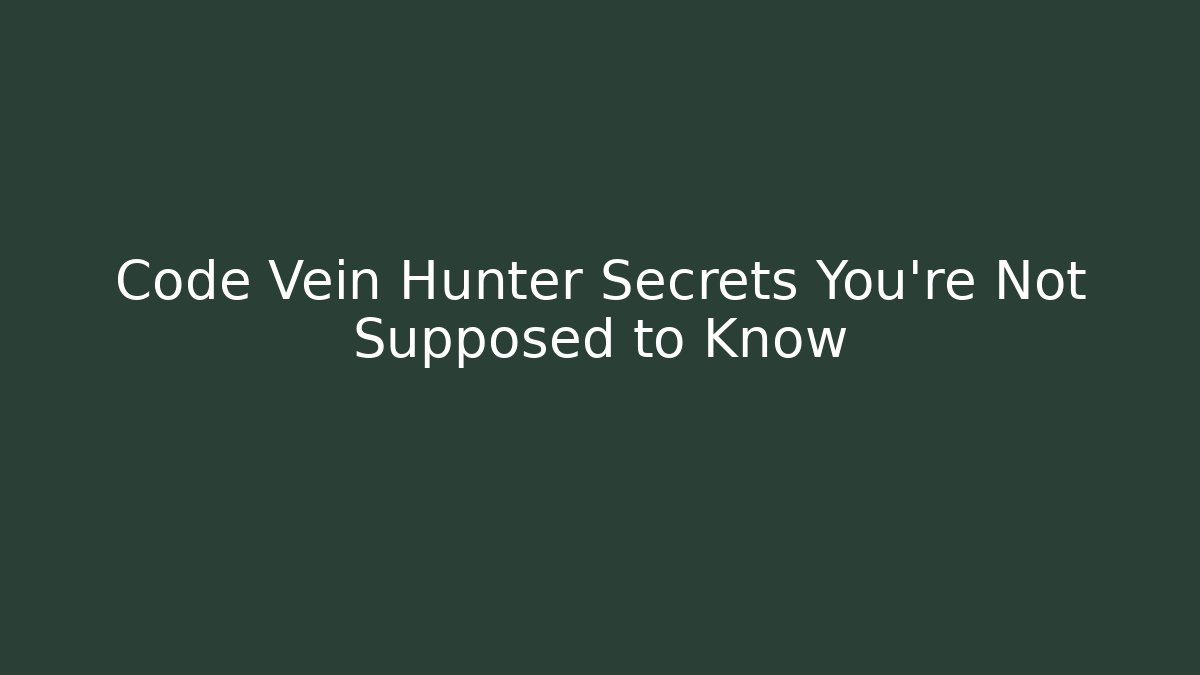 Code Vein Hunter Secrets You're Not Supposed to Know