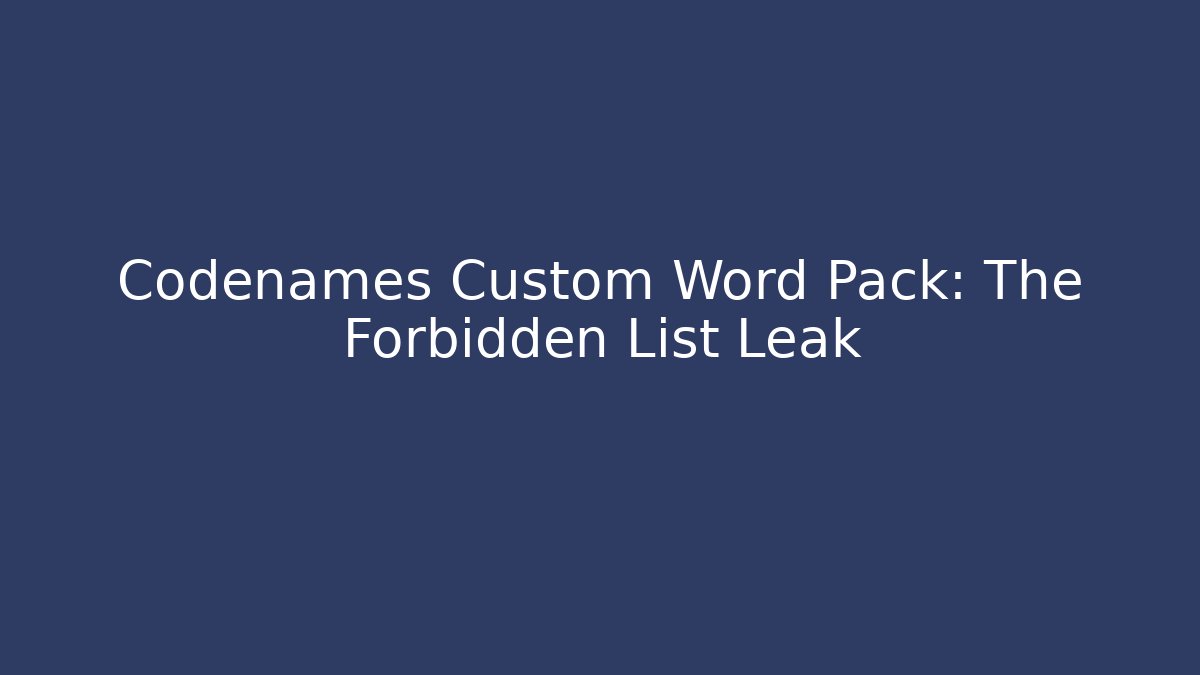 Codenames Custom Word Pack: The Forbidden List Leak - Celivion