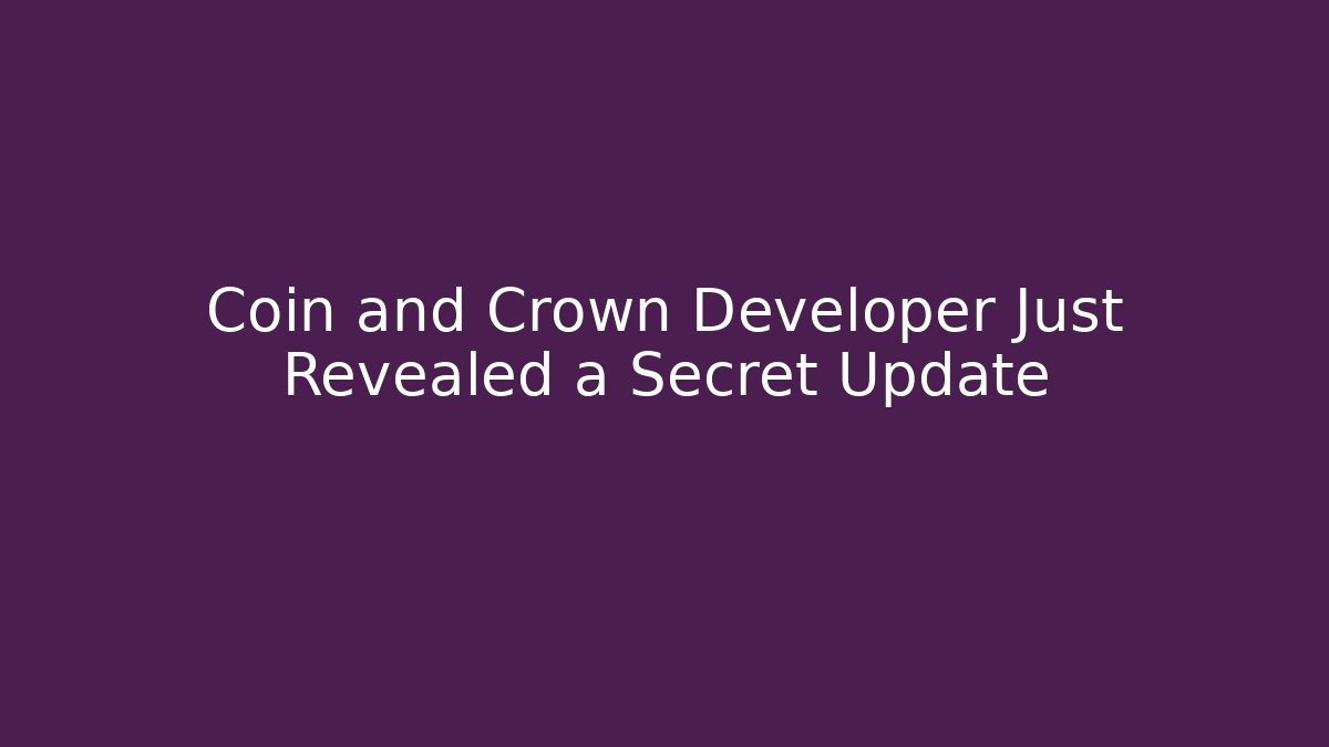 Coin and Crown Developer Just Revealed a Secret Update - Celivion