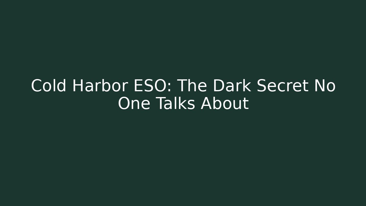 Cold Harbor ESO: The Dark Secret No One Talks About
