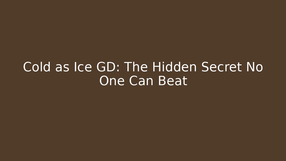 Cold as Ice GD: The Hidden Secret No One Can Beat