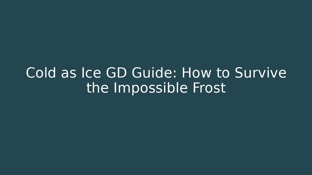 Cold as Ice GD Guide: How to Survive the Impossible Frost