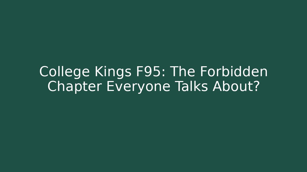 College Kings F95: The Forbidden Chapter Everyone Talks About?