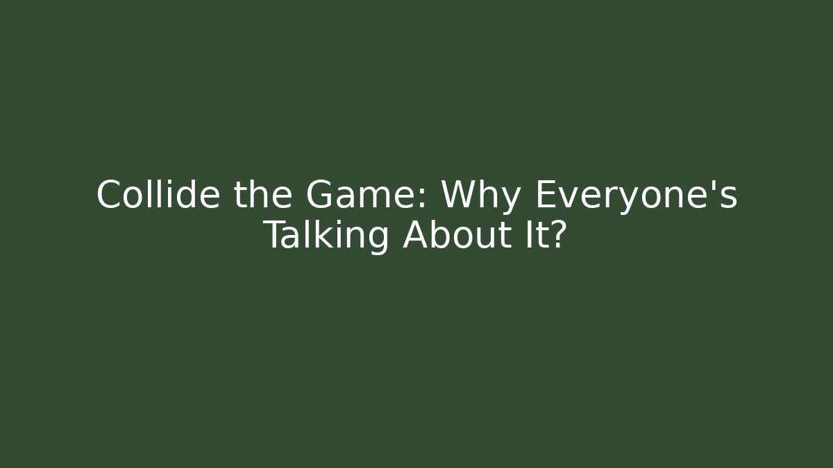 Collide the Game: Why Everyone’s Talking About It? - Celivion