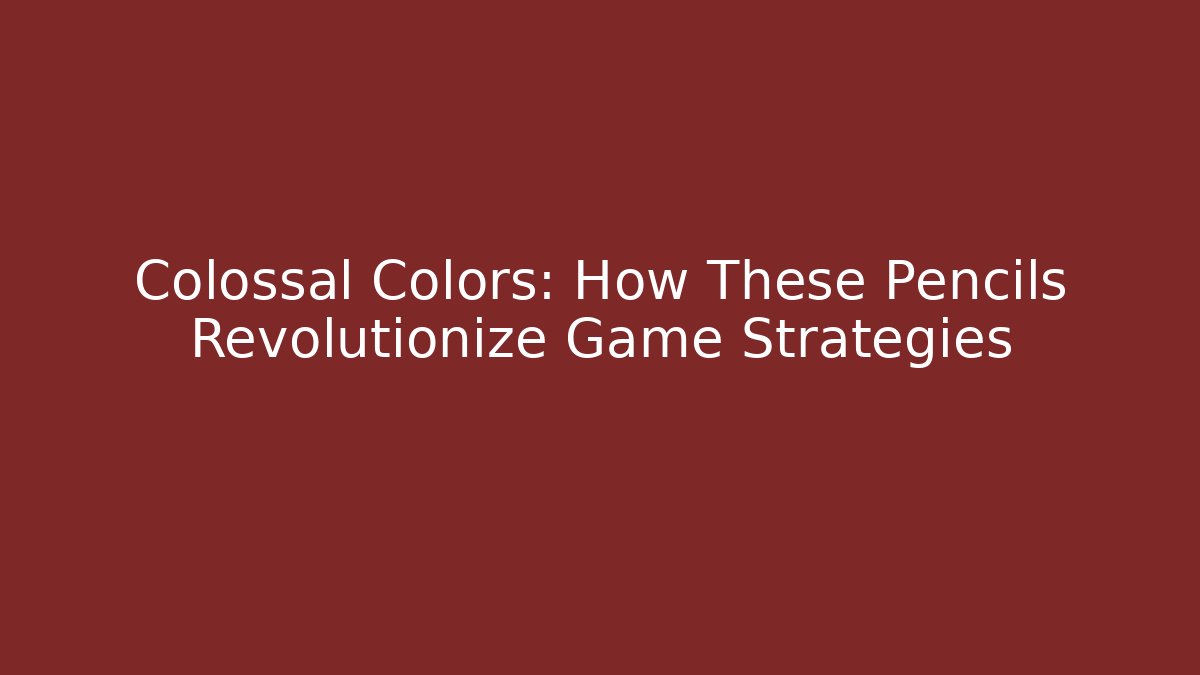 Colossal Colors: How These Pencils Revolutionize Game Strategies