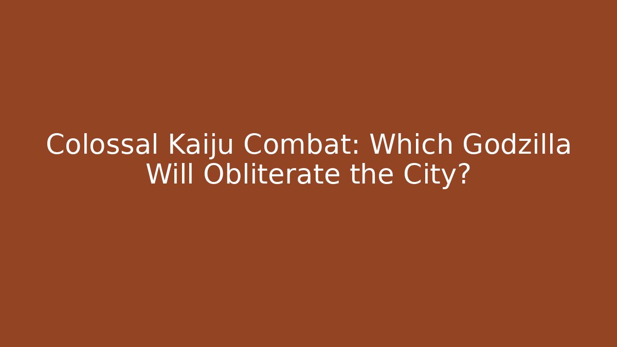 Colossal Kaiju Combat: Which Godzilla Will Obliterate the City? - Celivion