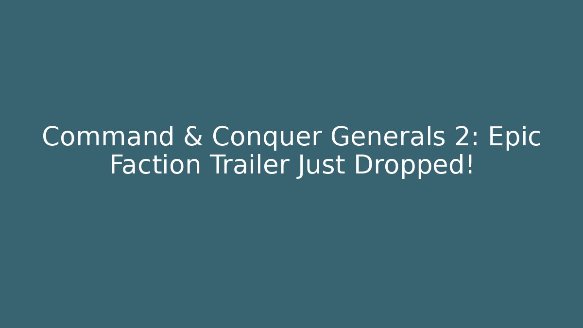 Command & Conquer Generals 2: Epic Faction Trailer Just Dropped! - Celivion