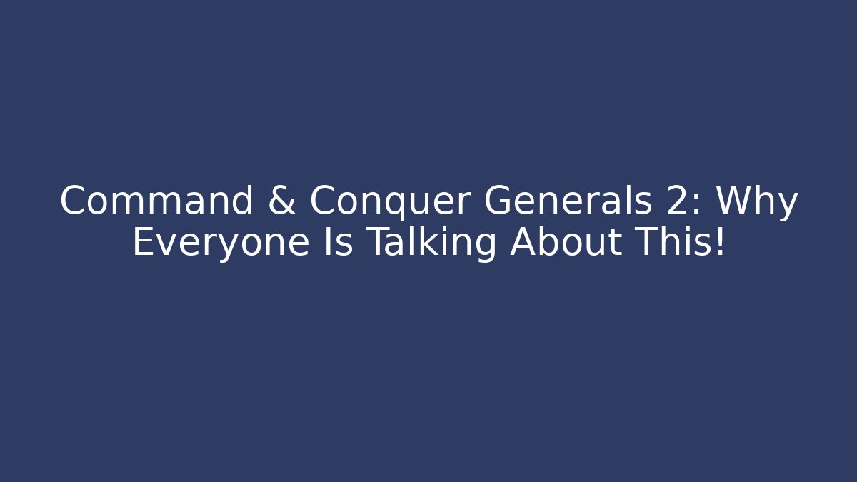 Command & Conquer Generals 2: Why Everyone Is Talking About This!