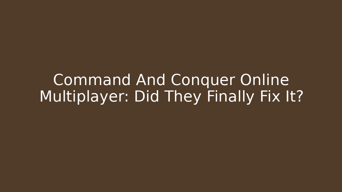 Command And Conquer Online Multiplayer: Did They Finally Fix It?