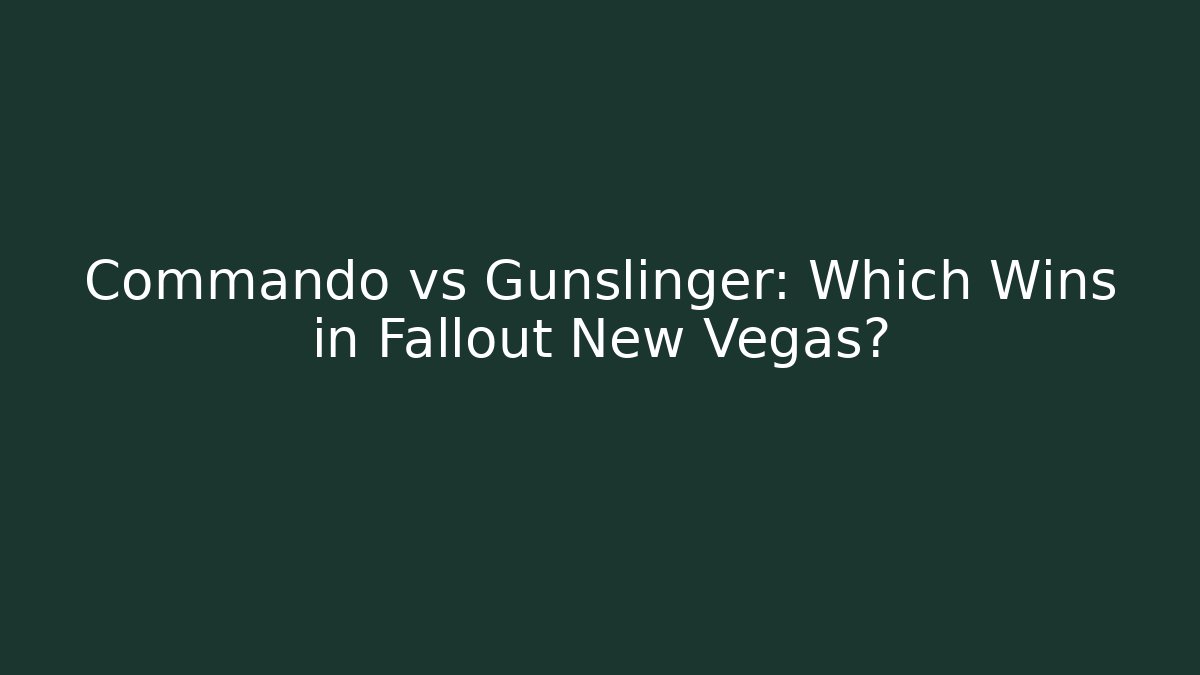 Commando vs Gunslinger: Which Wins in Fallout New Vegas? - Celivion