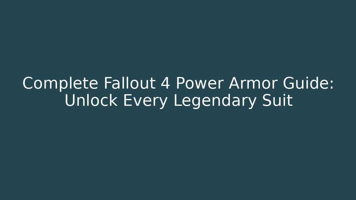 Complete Fallout 4 Power Armor Guide: Unlock Every Legendary Suit