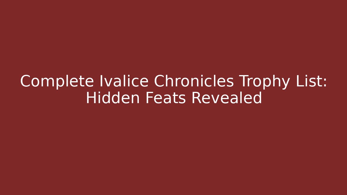 Complete Ivalice Chronicles Trophy List: Hidden Feats Revealed - Celivion