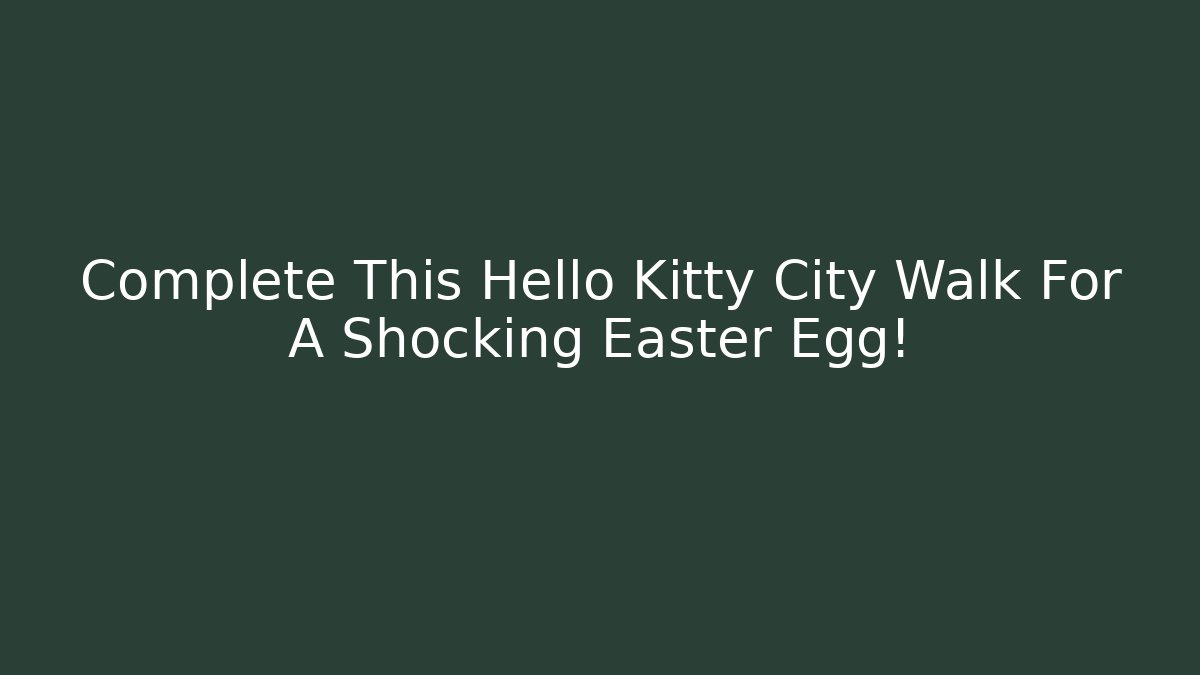 Complete This Hello Kitty City Walk For A Shocking Easter Egg!