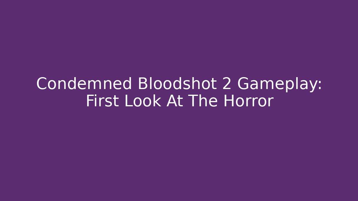 Condemned Bloodshot 2 Gameplay: First Look At The Horror