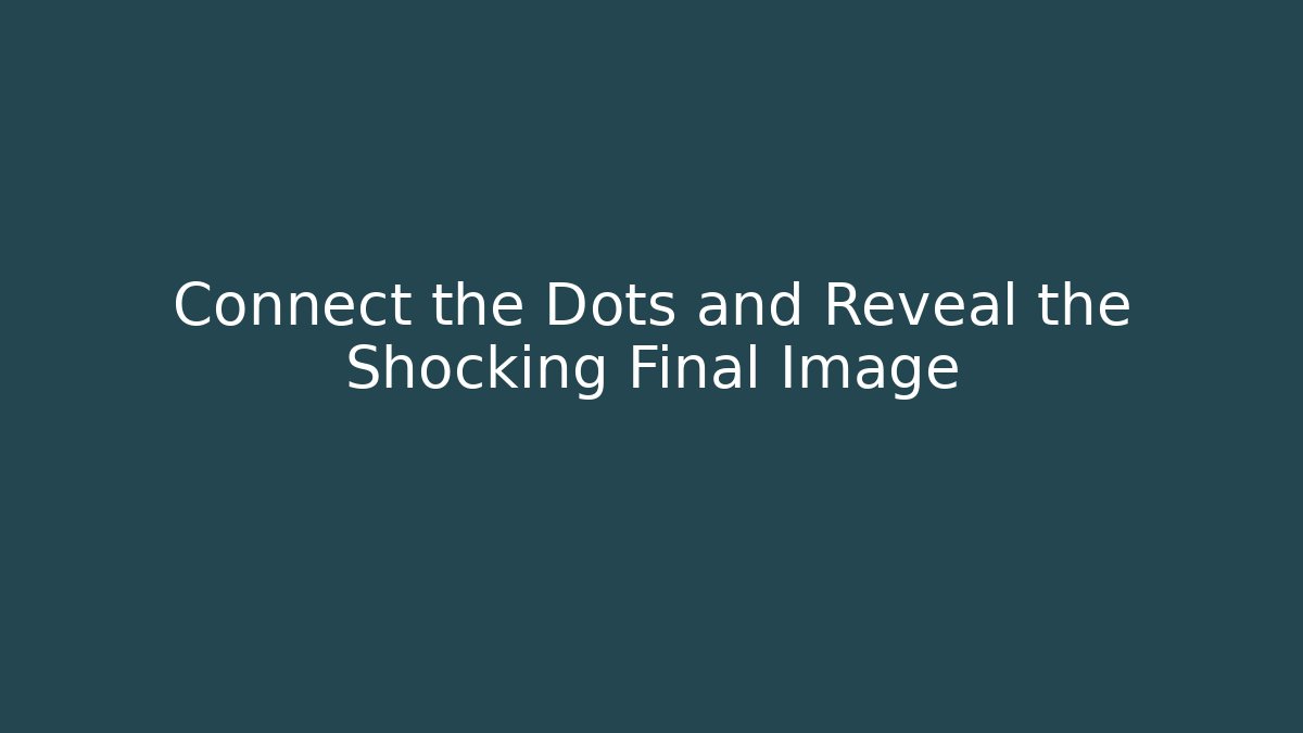 Connect the Dots and Reveal the Shocking Final Image - Celivion