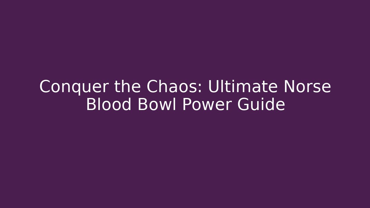 Conquer the Chaos: Ultimate Norse Blood Bowl Power Guide