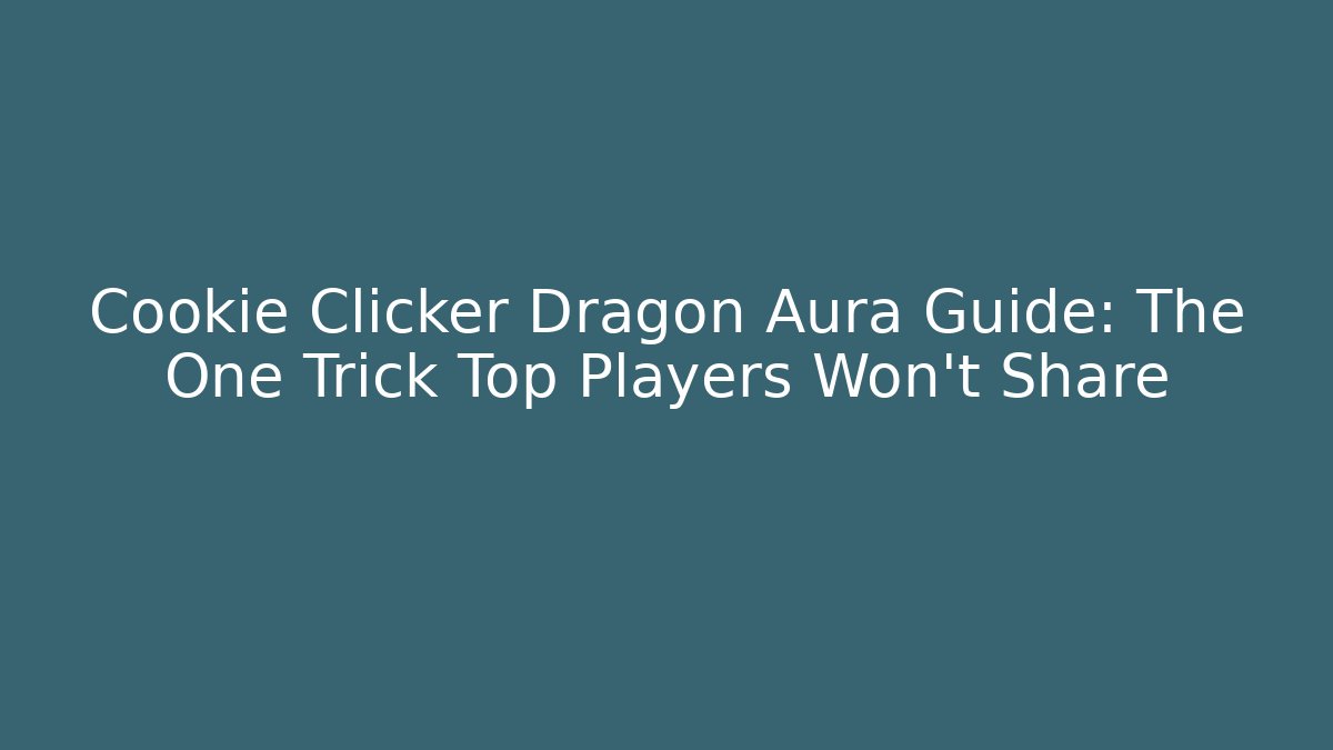 Cookie Clicker Dragon Aura Guide: The One Trick Top Players Won’t Share