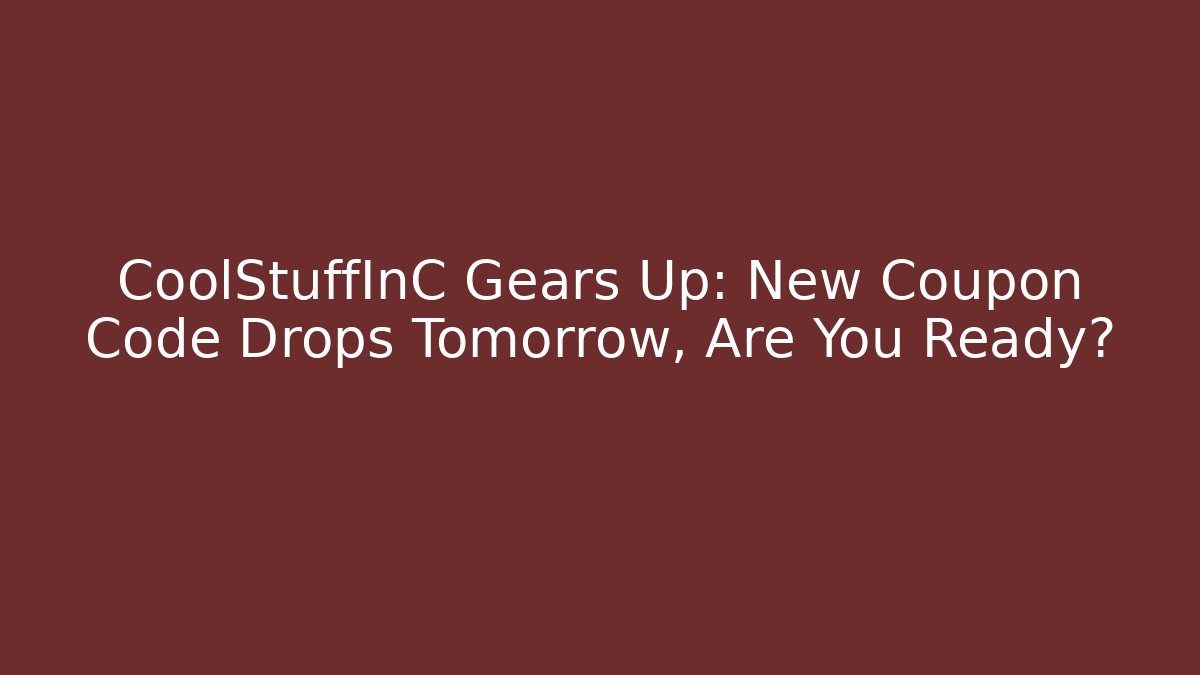 CoolStuffInC Gears Up: New Coupon Code Drops Tomorrow, Are You Ready?