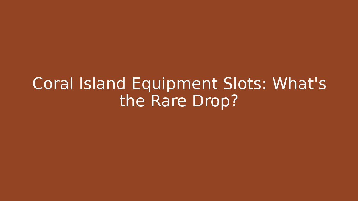 Coral Island Equipment Slots: What's the Rare Drop?