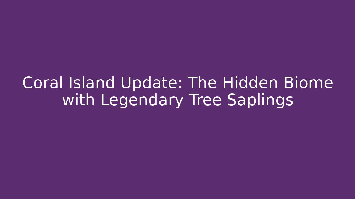 Coral Island Update: The Hidden Biome with Legendary Tree Saplings