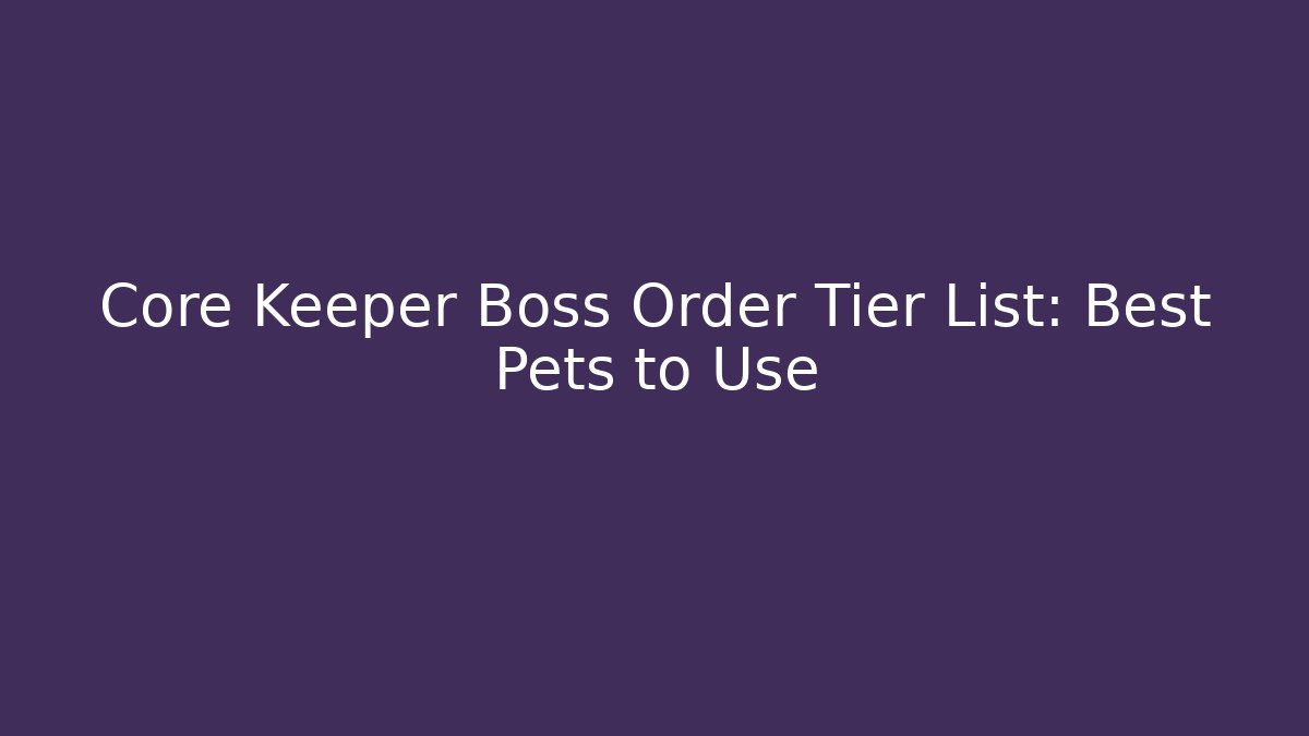 Core Keeper Boss Order Tier List: Best Pets to Use