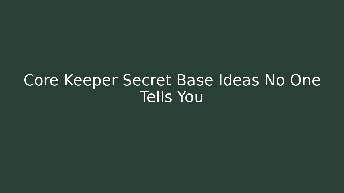 Core Keeper Secret Base Ideas No One Tells You