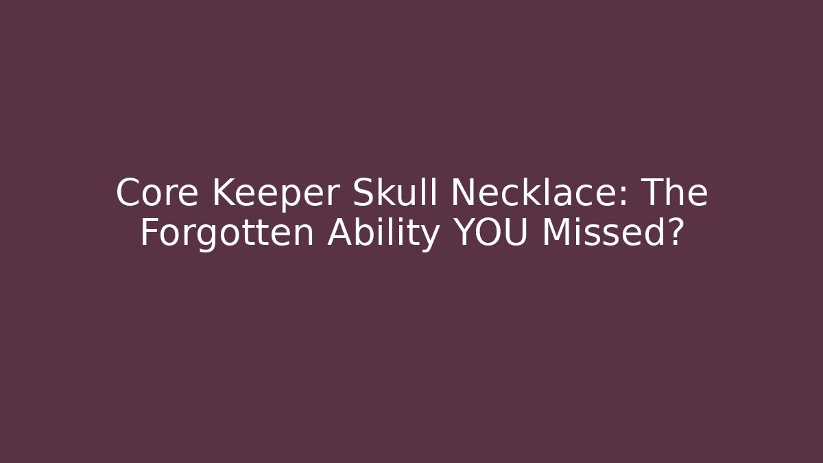 Core Keeper Skull Necklace: The Forgotten Ability YOU Missed?
