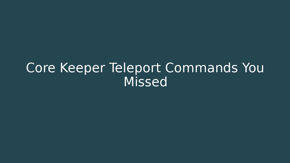 Core Keeper Teleport Commands You Missed