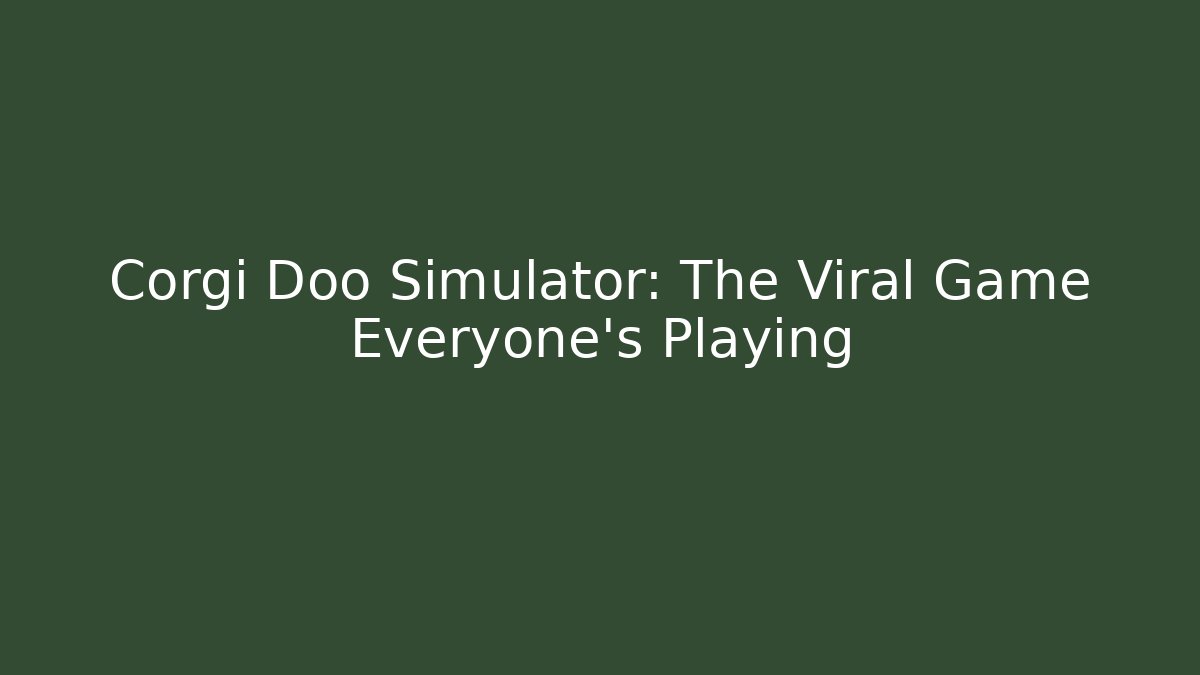 Corgi Doo Simulator: The Viral Game Everyone's Playing