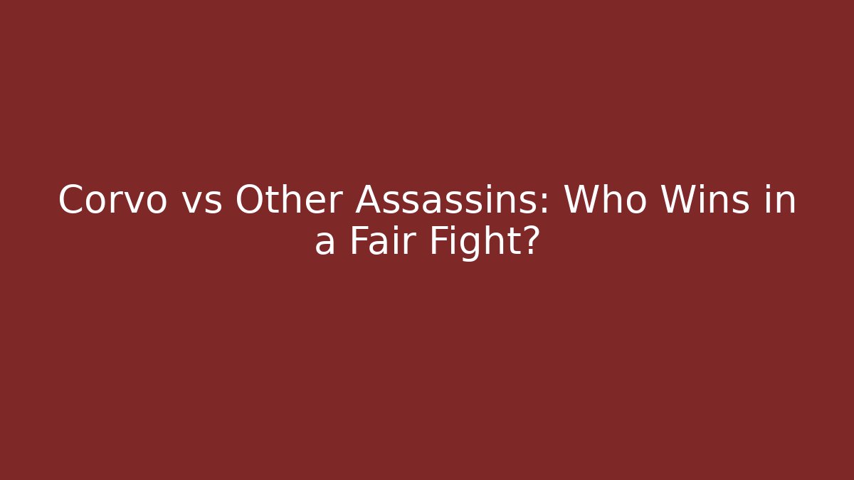 Corvo vs Other Assassins: Who Wins in a Fair Fight?