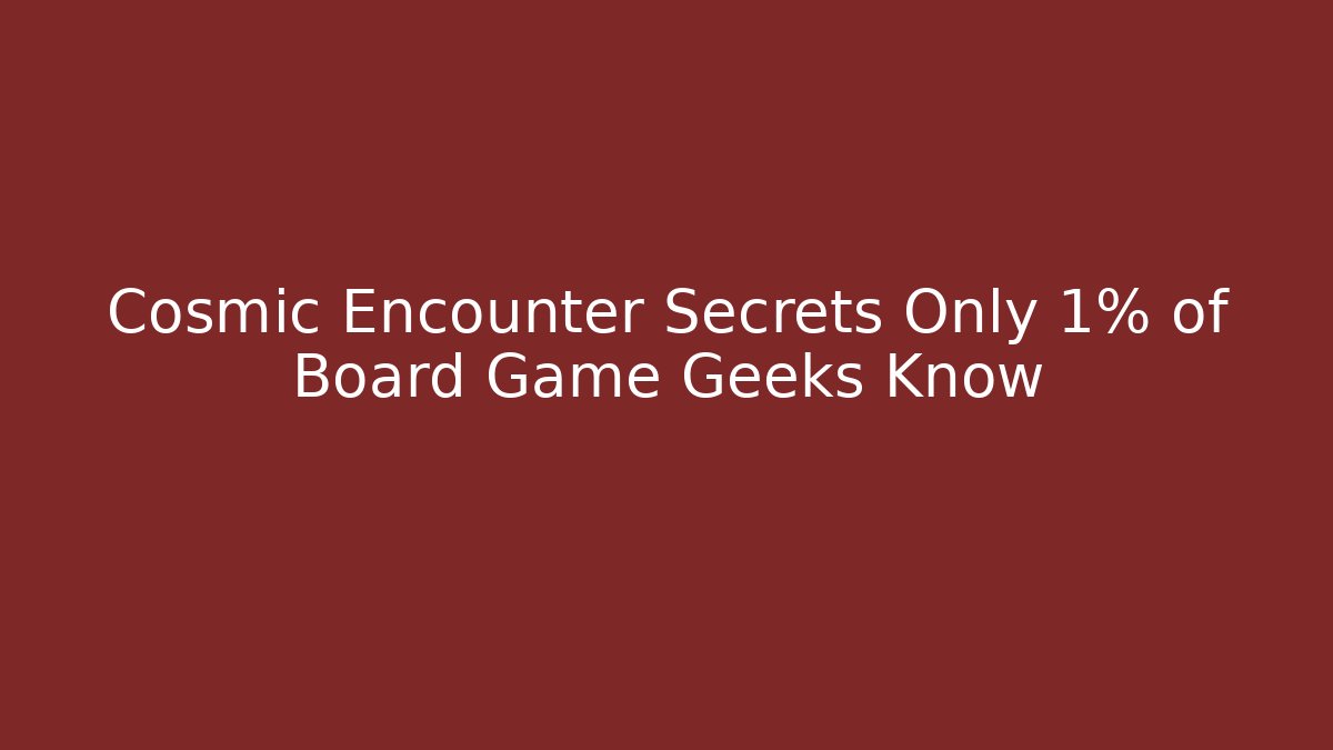 Cosmic Encounter Secrets Only 1% of Board Game Geeks Know