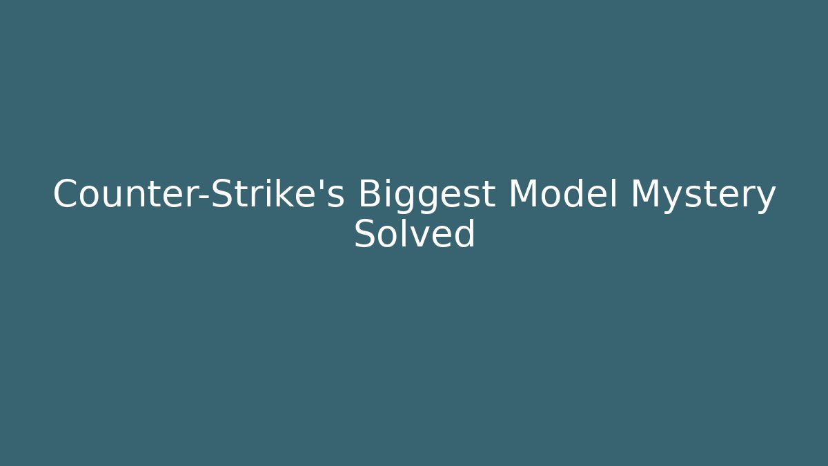 Counter-Strike's Biggest Model Mystery Solved