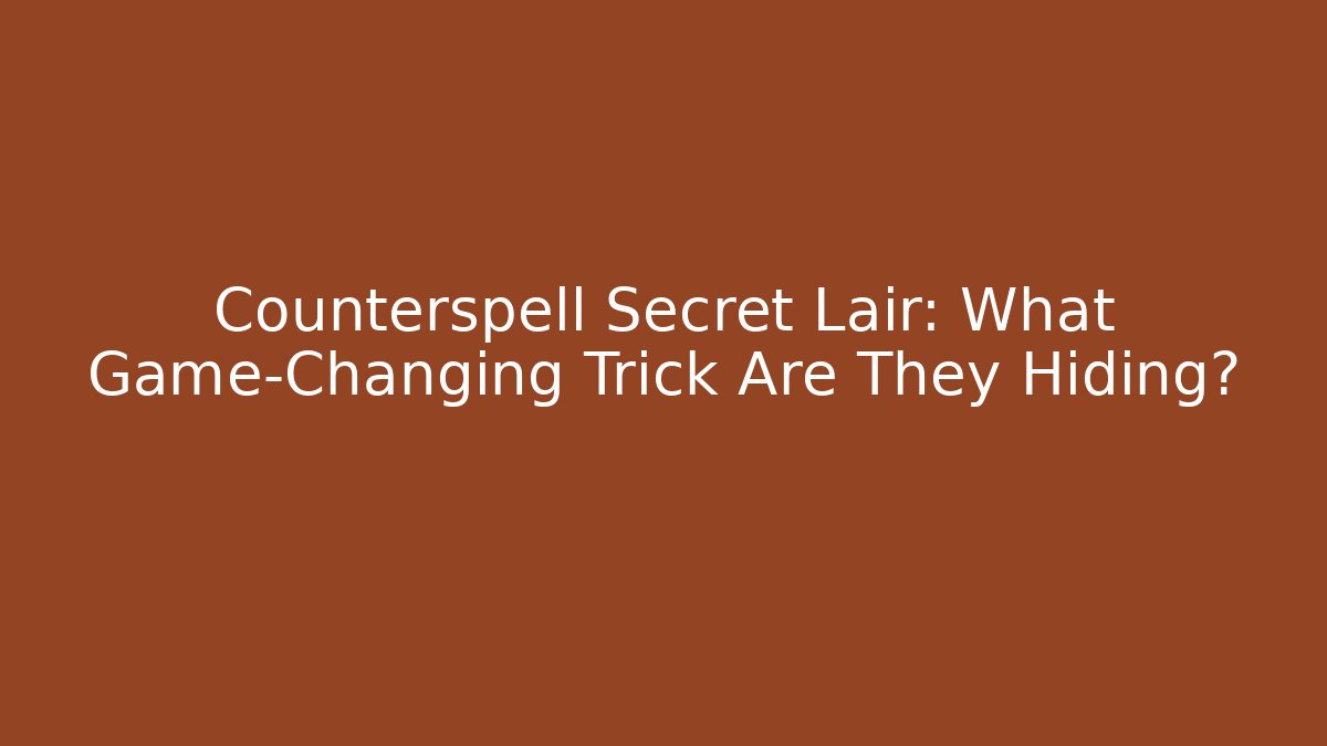 Counterspell Secret Lair: What Game-Changing Trick Are They Hiding?