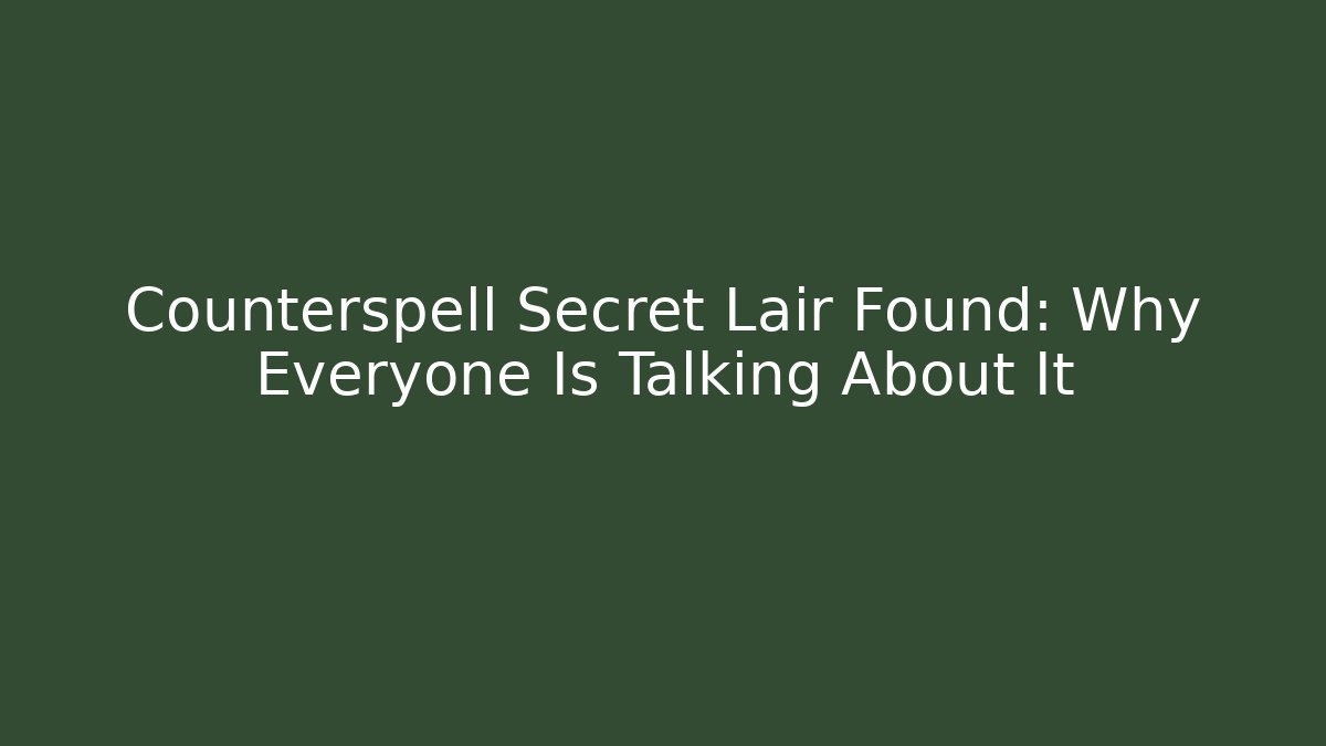 Counterspell Secret Lair Found: Why Everyone Is Talking About It