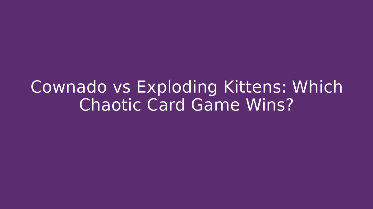 Cownado vs Exploding Kittens: Which Chaotic Card Game Wins?