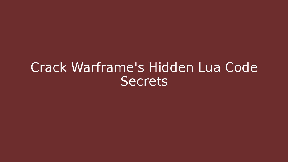 Crack Warframe's Hidden Lua Code Secrets