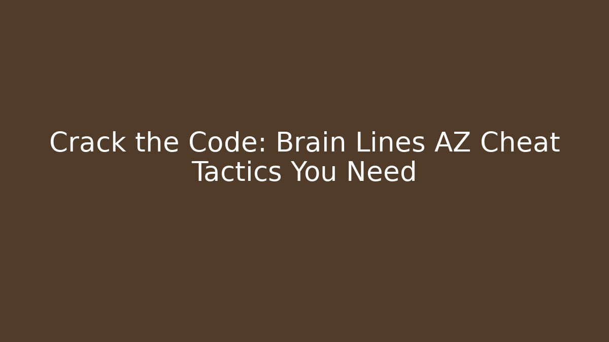 Crack the Code: Brain Lines AZ Cheat Tactics You Need