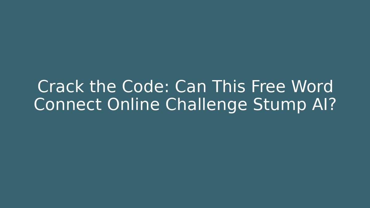 Crack the Code: Can This Free Word Connect Online Challenge Stump AI?