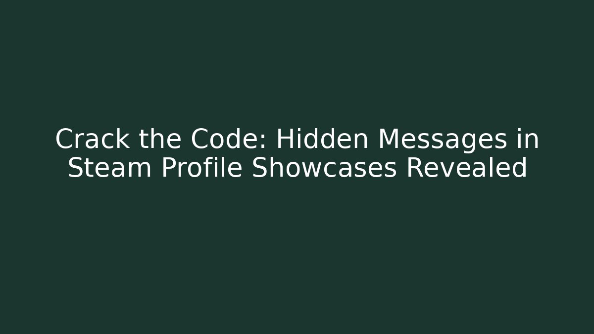 Crack the Code: Hidden Messages in Steam Profile Showcases Revealed