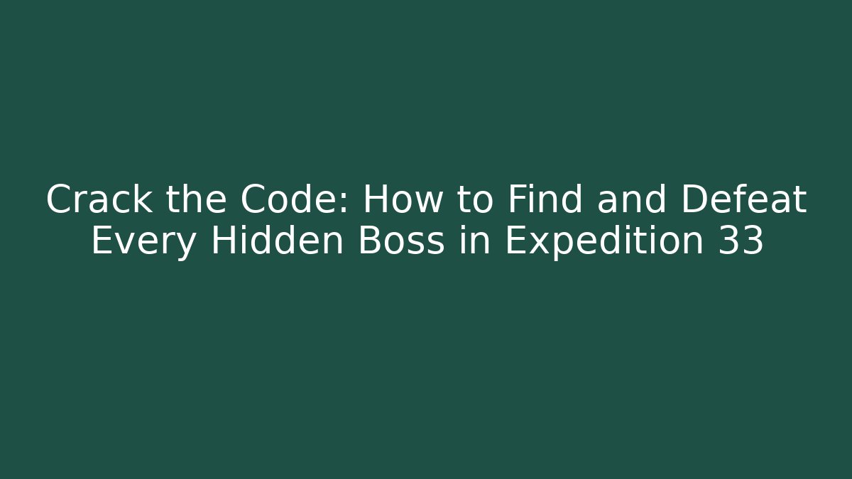 Crack the Code: How to Find and Defeat Every Hidden Boss in Expedition 33