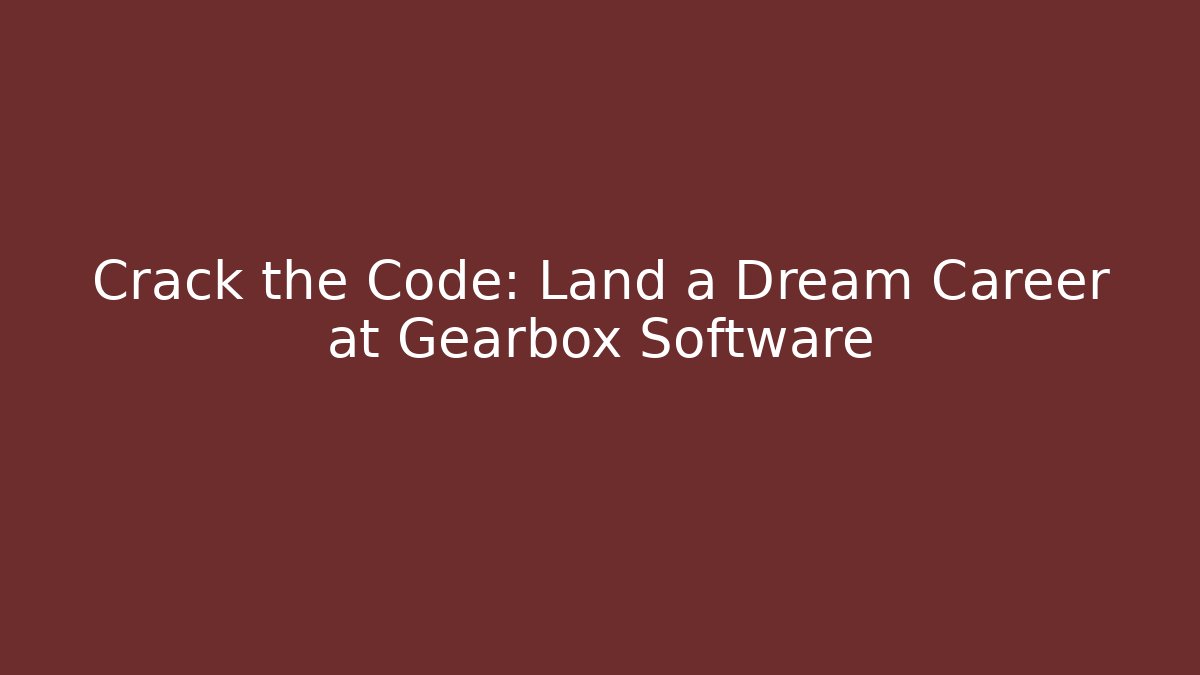 Crack the Code: Land a Dream Career at Gearbox Software