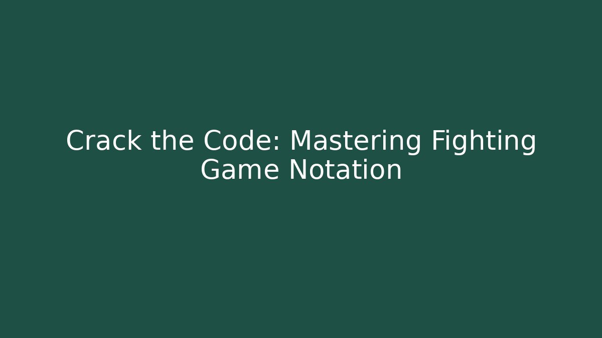 Crack the Code: Mastering Fighting Game Notation
