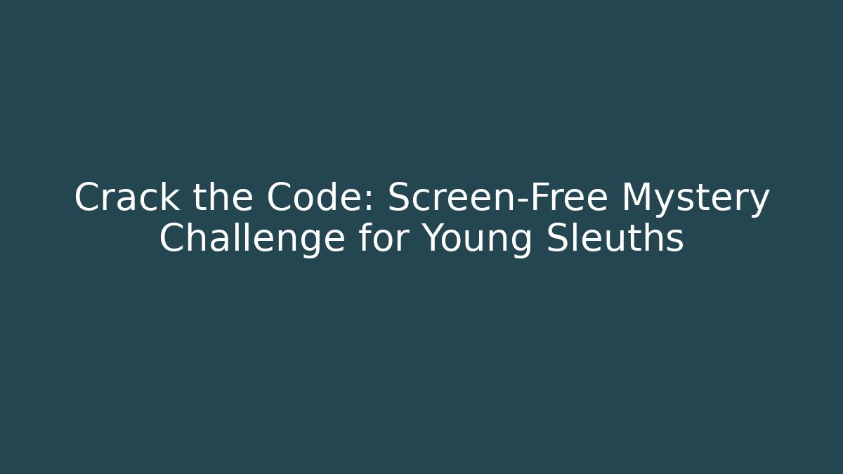 Crack the Code: Screen-Free Mystery Challenge for Young Sleuths