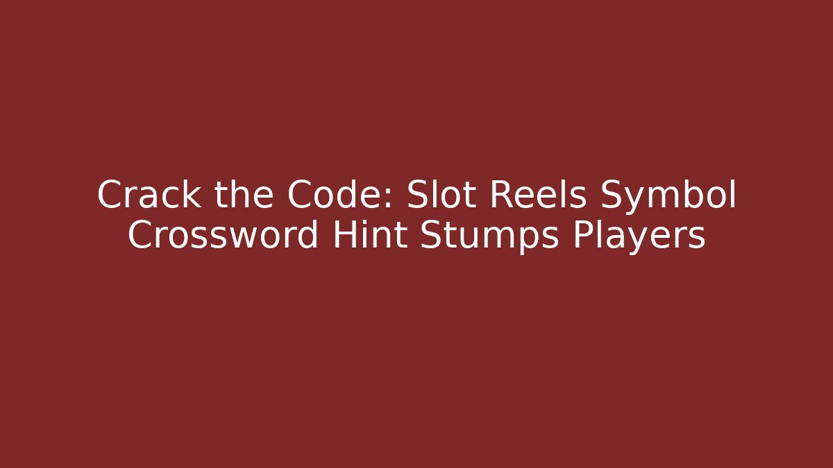 Crack the Code: Slot Reels Symbol Crossword Hint Stumps Players