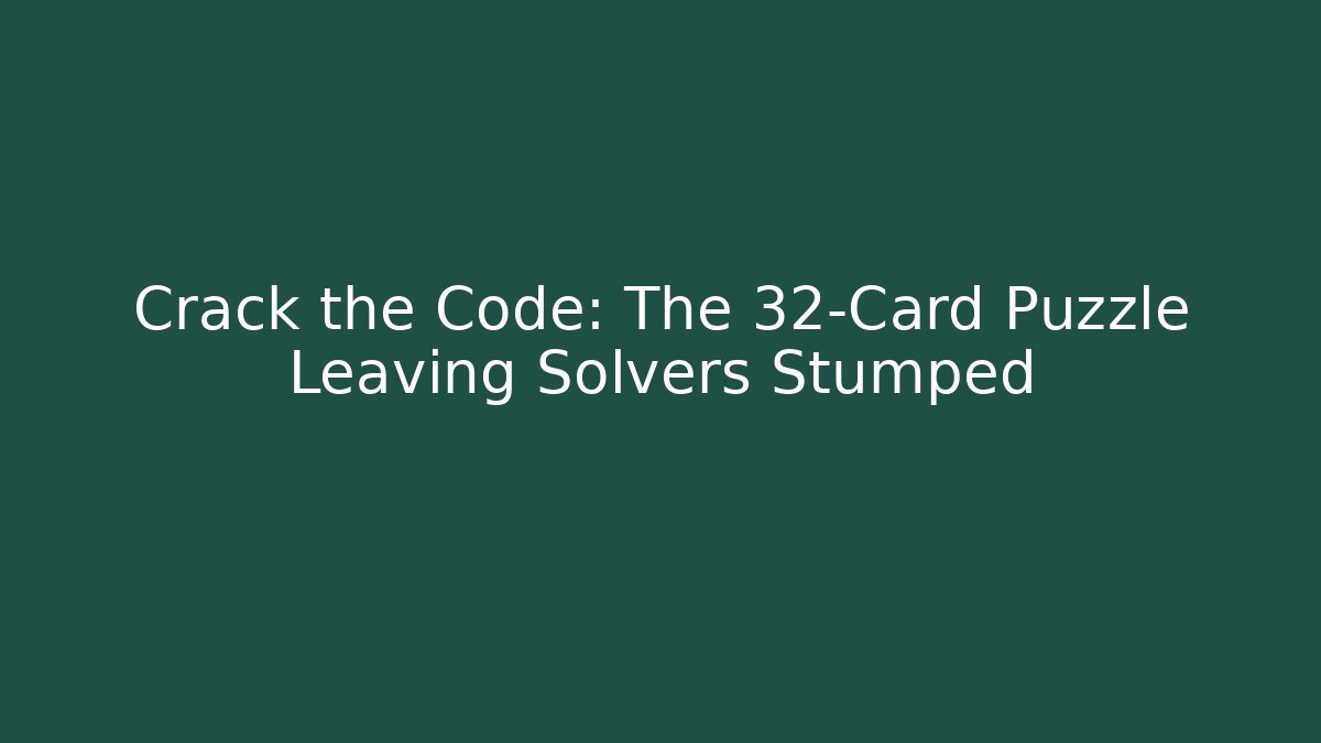 Crack the Code: The 32-Card Puzzle Leaving Solvers Stumped