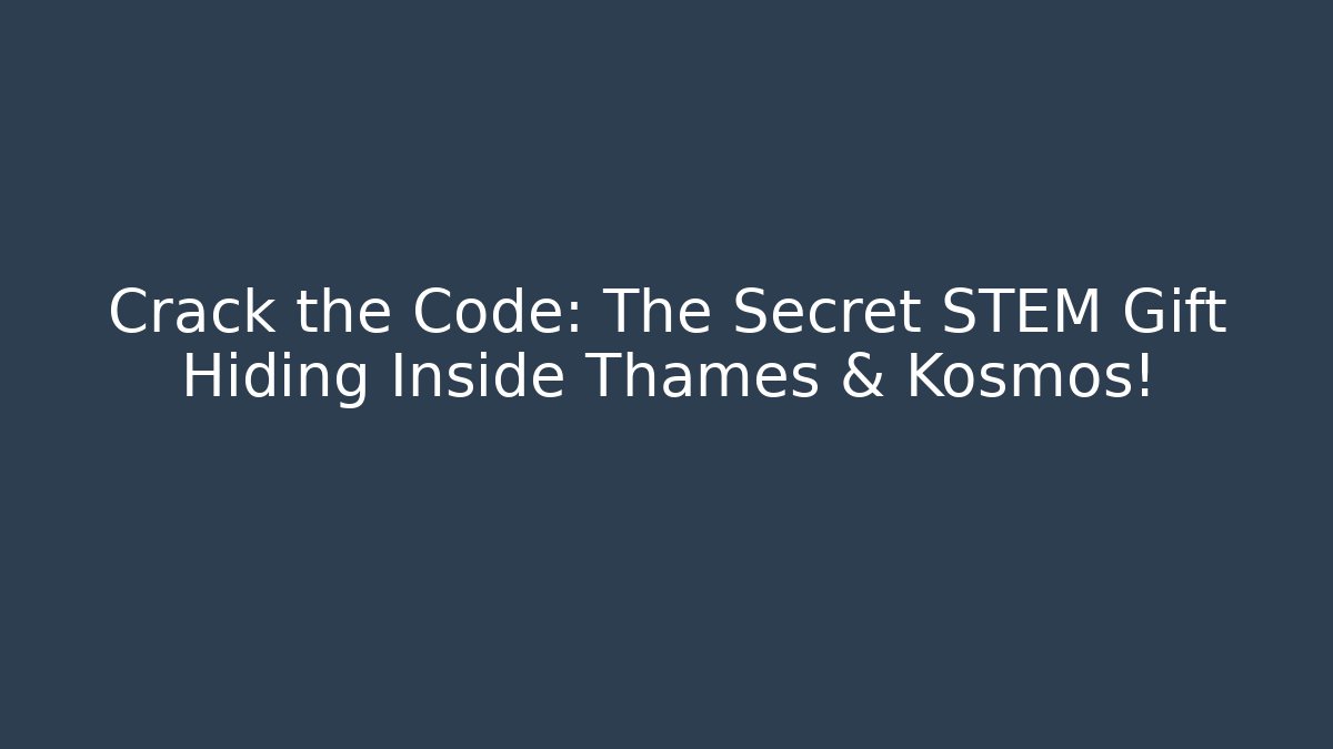 Crack the Code: The Secret STEM Gift Hiding Inside Thames & Kosmos!