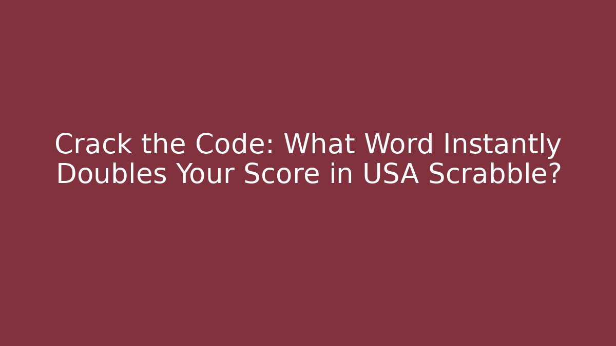 Crack the Code: What Word Instantly Doubles Your Score in USA Scrabble?