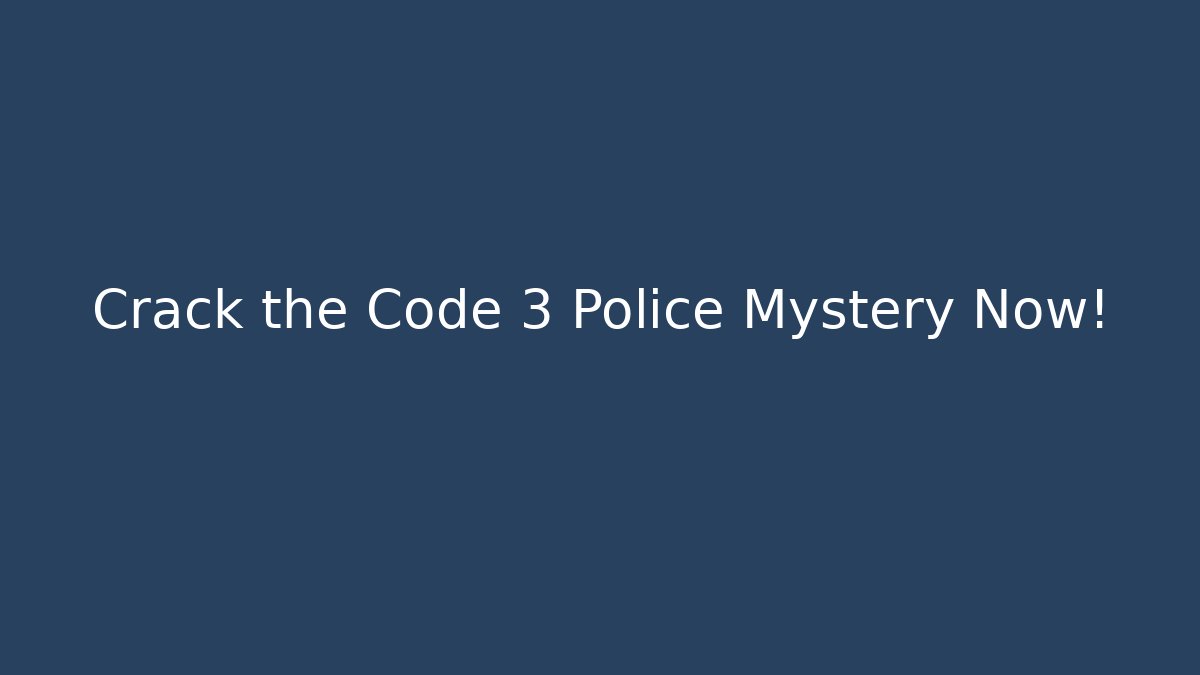 Crack the Code 3 Police Mystery Now!
